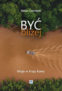 Być bliżej. Misje w Kraju Kawy